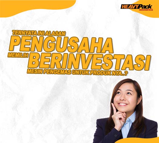 Ternyata Ini Alasan Pengusaha Doyan BerInvestasi Mesin Pengemas